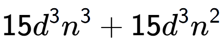 A LaTex expression showing 15{d} to the power of 3 {n} to the power of 3 + 15{d} to the power of 3 {n} to the power of 2