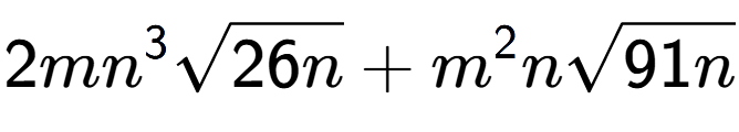 A LaTex expression showing 2m{n} to the power of 3 square root of 26n + {m} to the power of 2 nsquare root of 91n