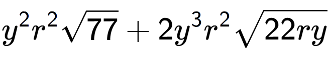 A LaTex expression showing {y} to the power of 2 {r} to the power of 2 square root of 77 + 2{y} to the power of 3 {r} to the power of 2 square root of 22ry