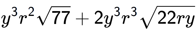 A LaTex expression showing {y} to the power of 3 {r} to the power of 2 square root of 77 + 2{y} to the power of 3 {r} to the power of 3 square root of 22ry