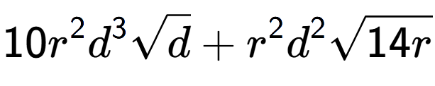 A LaTex expression showing 10{r} to the power of 2 {d} to the power of 3 square root of d + {r} to the power of 2 {d} to the power of 2 square root of 14r