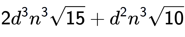 A LaTex expression showing 2{d} to the power of 3 {n} to the power of 3 square root of 15 + {d} to the power of 2 {n} to the power of 3 square root of 10