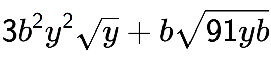 A LaTex expression showing 3{b} to the power of 2 {y} to the power of 2 square root of y + bsquare root of 91yb
