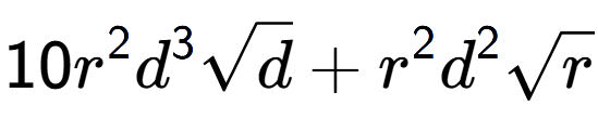 A LaTex expression showing 10{r} to the power of 2 {d} to the power of 3 square root of d + {r} to the power of 2 {d} to the power of 2 square root of r