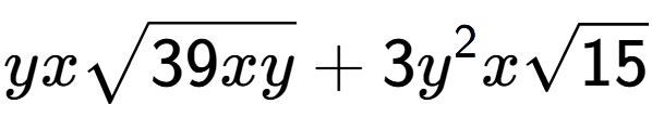A LaTex expression showing yxsquare root of 39xy + 3{y} to the power of 2 xsquare root of 15
