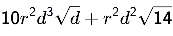 A LaTex expression showing 10{r} to the power of 2 {d} to the power of 3 square root of d + {r} to the power of 2 {d} to the power of 2 square root of 14