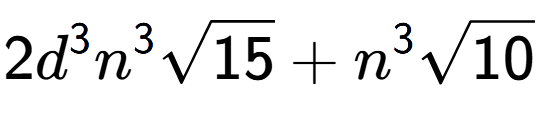 A LaTex expression showing 2{d} to the power of 3 {n} to the power of 3 square root of 15 + {n} to the power of 3 square root of 10