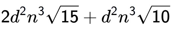 A LaTex expression showing 2{d} to the power of 2 {n} to the power of 3 square root of 15 + {d} to the power of 2 {n} to the power of 3 square root of 10
