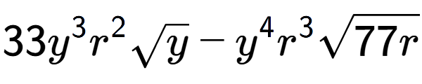 A LaTex expression showing 33{y} to the power of 3 {r} to the power of 2 square root of y - {y} to the power of 4 {r} to the power of 3 square root of 77r