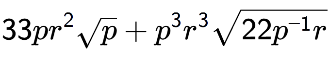 A LaTex expression showing 33p{r} to the power of 2 square root of p + {p} to the power of 3 {r} to the power of 3 square root of 22{p to the power of -1 r}