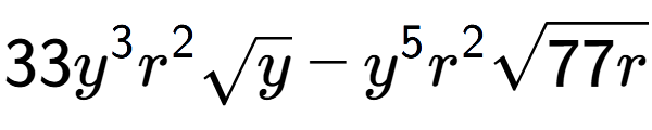 A LaTex expression showing 33{y} to the power of 3 {r} to the power of 2 square root of y - {y} to the power of 5 {r} to the power of 2 square root of 77r