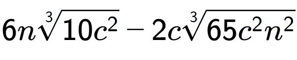 A LaTex expression showing 6n3-th root of 10{c to the power of 2 } - 2c3-th root of 65{c to the power of 2 {n} to the power of 2 }