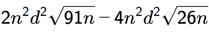 A LaTex expression showing 2{n} to the power of 2 {d} to the power of 2 square root of 91n - 4{n} to the power of 2 {d} to the power of 2 square root of 26n