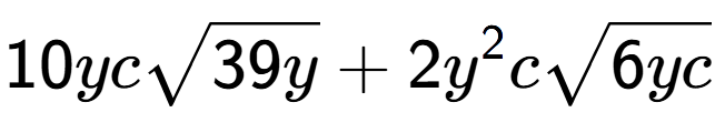 A LaTex expression showing 10ycsquare root of 39y + 2{y} to the power of 2 csquare root of 6yc