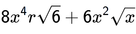 A LaTex expression showing 8{x} to the power of 4 rsquare root of 6 + 6{x} to the power of 2 square root of x