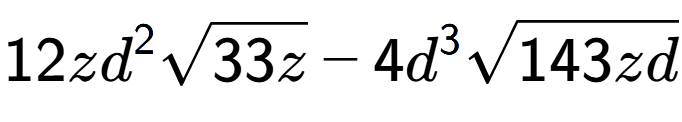 A LaTex expression showing 12z{d} to the power of 2 square root of 33z - 4{d} to the power of 3 square root of 143zd