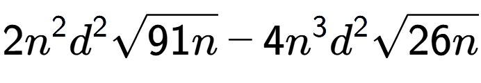 A LaTex expression showing 2{n} to the power of 2 {d} to the power of 2 square root of 91n - 4{n} to the power of 3 {d} to the power of 2 square root of 26n