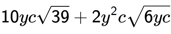 A LaTex expression showing 10ycsquare root of 39 + 2{y} to the power of 2 csquare root of 6yc
