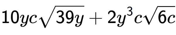 A LaTex expression showing 10ycsquare root of 39y + 2{y} to the power of 3 csquare root of 6c
