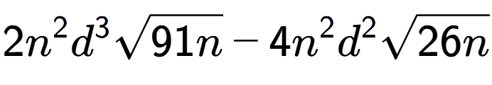 A LaTex expression showing 2{n} to the power of 2 {d} to the power of 3 square root of 91n - 4{n} to the power of 2 {d} to the power of 2 square root of 26n