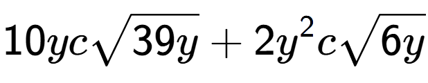A LaTex expression showing 10ycsquare root of 39y + 2{y} to the power of 2 csquare root of 6y