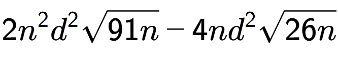 A LaTex expression showing 2{n} to the power of 2 {d} to the power of 2 square root of 91n - 4n{d} to the power of 2 square root of 26n