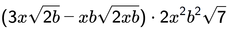 A LaTex expression showing (3xsquare root of 2b - xbsquare root of 2xb) times 2{x} to the power of 2 {b} to the power of 2 square root of 7