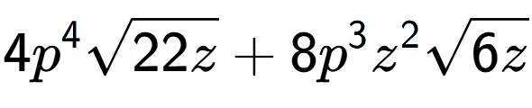A LaTex expression showing 4{p} to the power of 4 square root of 22z + 8{p} to the power of 3 {z} to the power of 2 square root of 6z