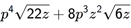 A LaTex expression showing {p} to the power of 4 square root of 22z + 8{p} to the power of 3 {z} to the power of 2 square root of 6z