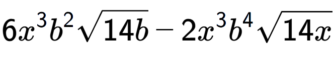 A LaTex expression showing 6{x} to the power of 3 {b} to the power of 2 square root of 14b - 2{x} to the power of 3 {b} to the power of 4 square root of 14x