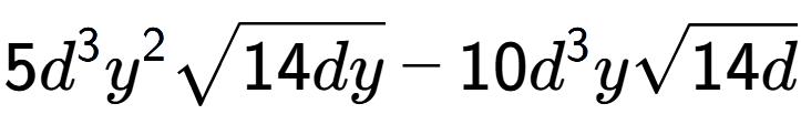 A LaTex expression showing 5{d} to the power of 3 {y} to the power of 2 square root of 14dy - 10{d} to the power of 3 ysquare root of 14d