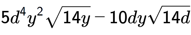 A LaTex expression showing 5{d} to the power of 4 {y} to the power of 2 square root of 14y - 10dysquare root of 14d