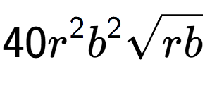 A LaTex expression showing 40{r} to the power of 2 {b} to the power of 2 square root of rb