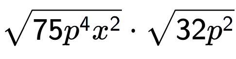 A LaTex expression showing square root of 75{p to the power of 4 {x} to the power of 2 } times square root of 32{p to the power of 2 }