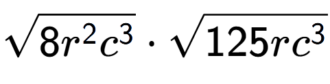 A LaTex expression showing square root of 8{r to the power of 2 {c} to the power of 3 } times square root of 125r{c to the power of 3 }