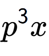 A LaTex expression showing {p} to the power of 3 x
