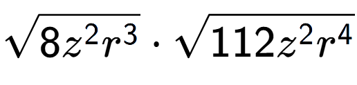 A LaTex expression showing square root of 8{z to the power of 2 {r} to the power of 3 } times square root of 112{z to the power of 2 {r} to the power of 4 }