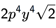 A LaTex expression showing 2{p} to the power of 4 {y} to the power of 4 square root of 2