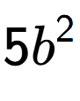 A LaTex expression showing 5{b} to the power of 2