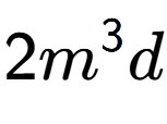 A LaTex expression showing 2{m} to the power of 3 d