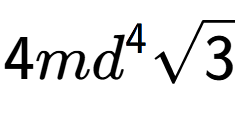 A LaTex expression showing 4m{d} to the power of 4 square root of 3