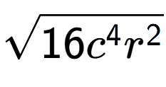 A LaTex expression showing square root of 16{c to the power of 4 {r} to the power of 2 }