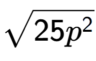 A LaTex expression showing square root of 25{p to the power of 2 }