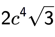 A LaTex expression showing 2{c} to the power of 4 square root of 3