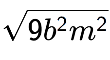 A LaTex expression showing square root of 9{b to the power of 2 {m} to the power of 2 }