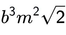 A LaTex expression showing {b} to the power of 3 {m} to the power of 2 square root of 2