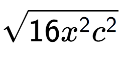 A LaTex expression showing square root of 16{x to the power of 2 {c} to the power of 2 }