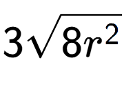 A LaTex expression showing 3square root of 8{r to the power of 2 }