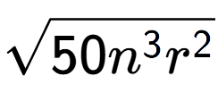 A LaTex expression showing square root of 50{n to the power of 3 {r} to the power of 2 }
