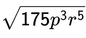 A LaTex expression showing square root of 175{p to the power of 3 {r} to the power of 5 }